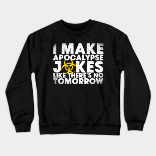 I Make Apocalypse Jokes Like There's No Tomorrow Crewneck Sweatshirt